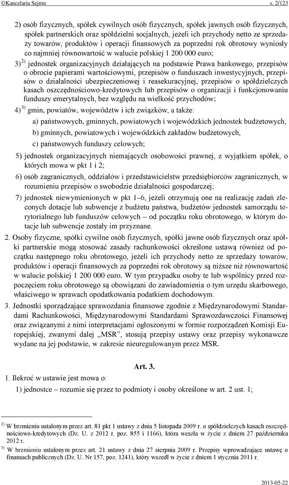 i operacji finansowych za poprzedni rok obrotowy wyniosły co najmniej równowartość w walucie polskiej 1 200 000 euro; 3) 2) jednostek organizacyjnych działających na podstawie Prawa bankowego,