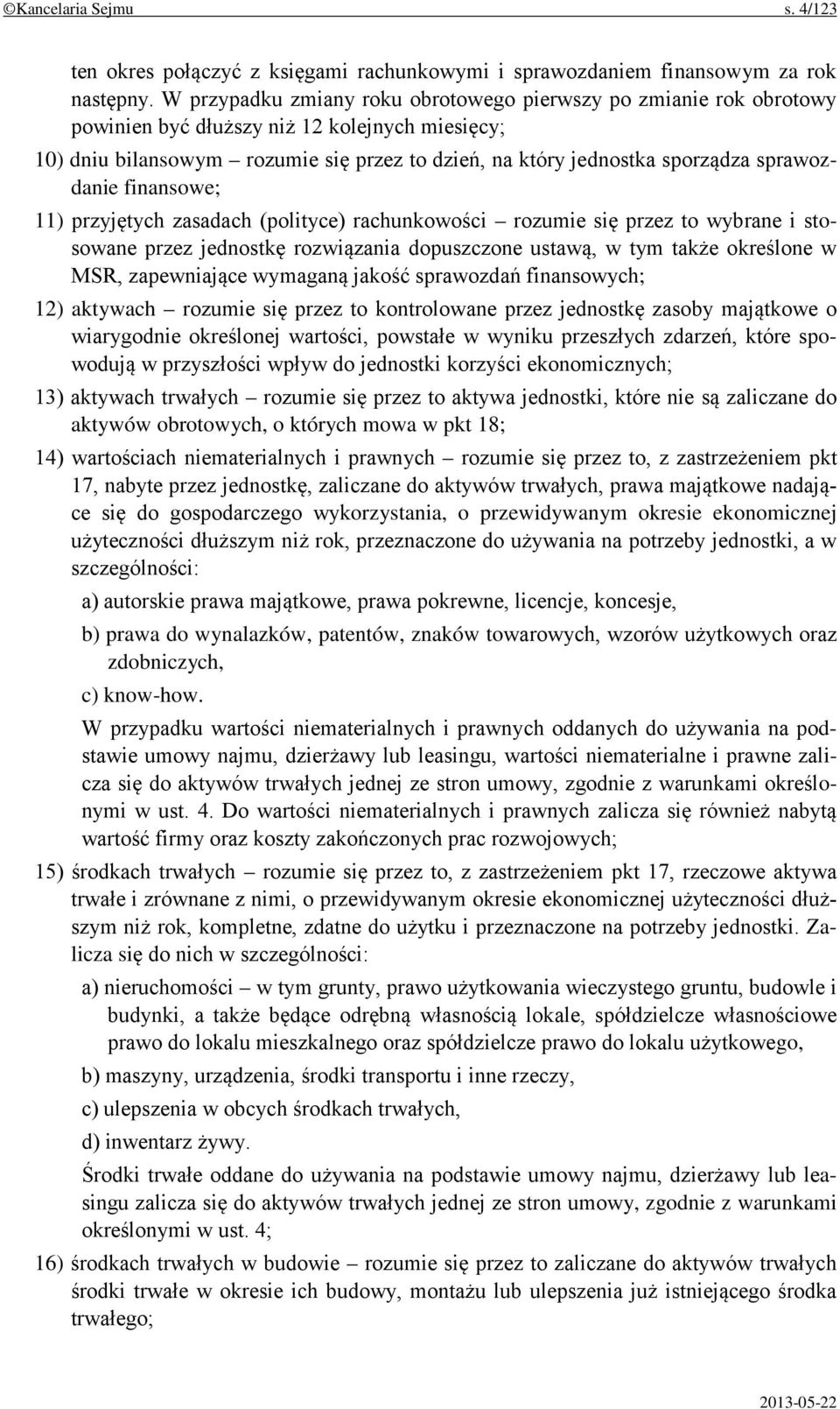 sprawozdanie finansowe; 11) przyjętych zasadach (polityce) rachunkowości rozumie się przez to wybrane i stosowane przez jednostkę rozwiązania dopuszczone ustawą, w tym także określone w MSR,