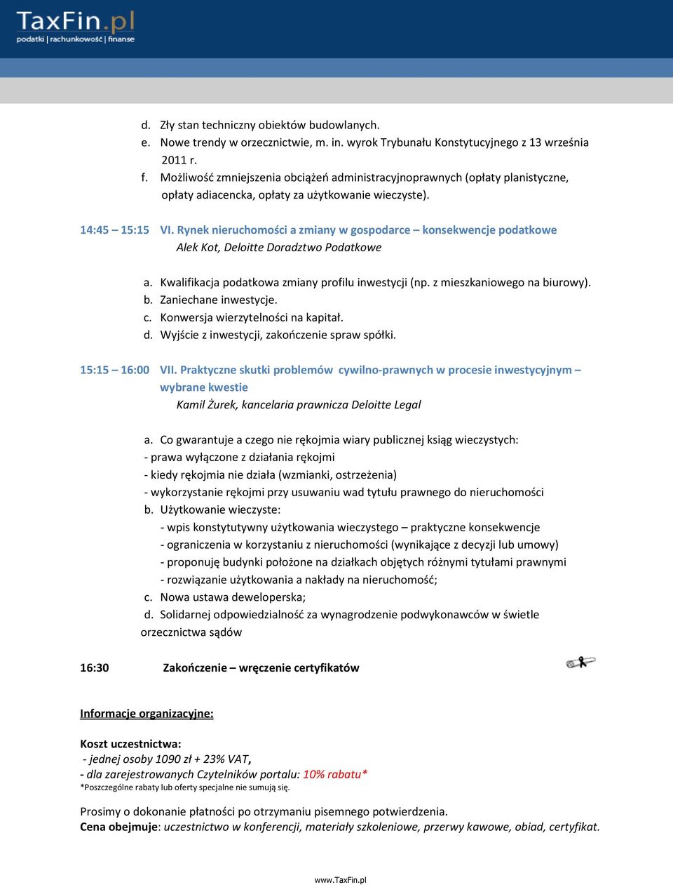 Rynek nieruchomości a zmiany w gospodarce konsekwencje podatkowe Alek Kot, Deloitte Doradztwo Podatkowe a. Kwalifikacja podatkowa zmiany profilu inwestycji (np. z mieszkaniowego na bi