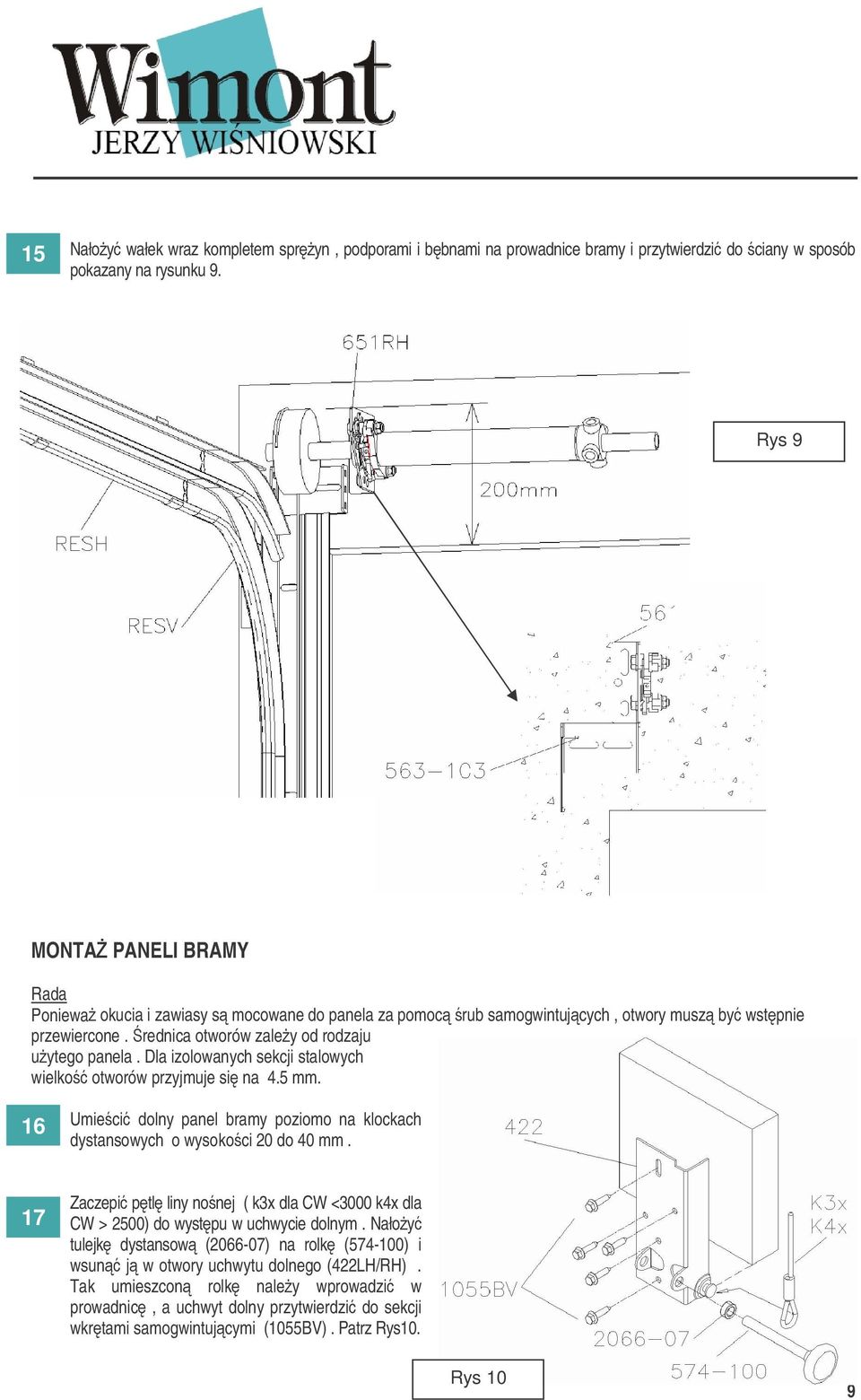 Dla izolowanych sekcji stalowych wielko otworów przyjmuje si na 4.5 mm. 16 Umieci dolny panel bramy poziomo na klockach dystansowych o wysokoci 20 do 40 mm.