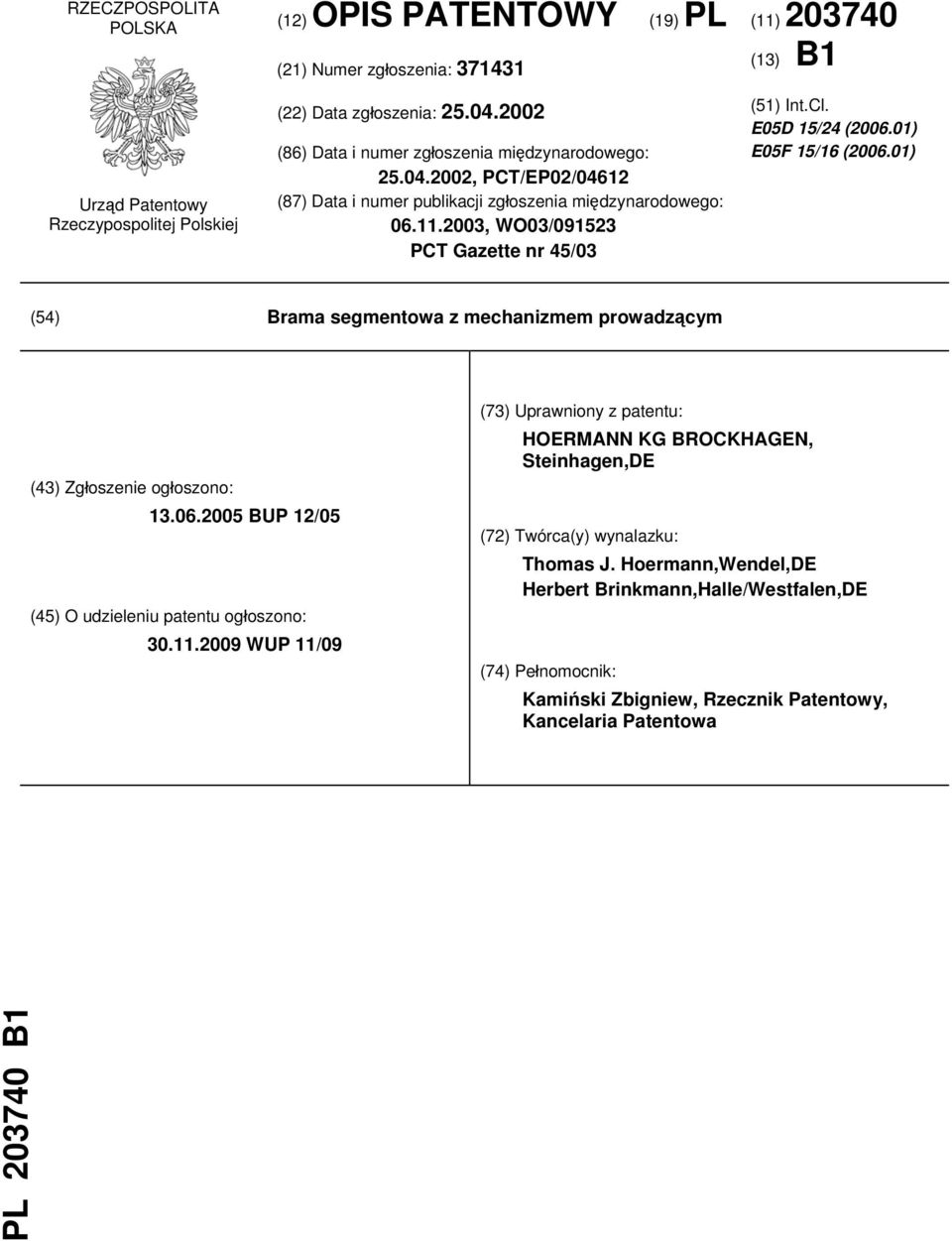 E05D 15/24 (2006.01) E05F 15/16 (2006.01) (54) Brama segmentowa z mechanizmem prowadzącym (43) Zgłoszenie ogłoszono: 13.06.2005 BUP 12/05 (45) O udzieleniu patentu ogłoszono: 30.11.