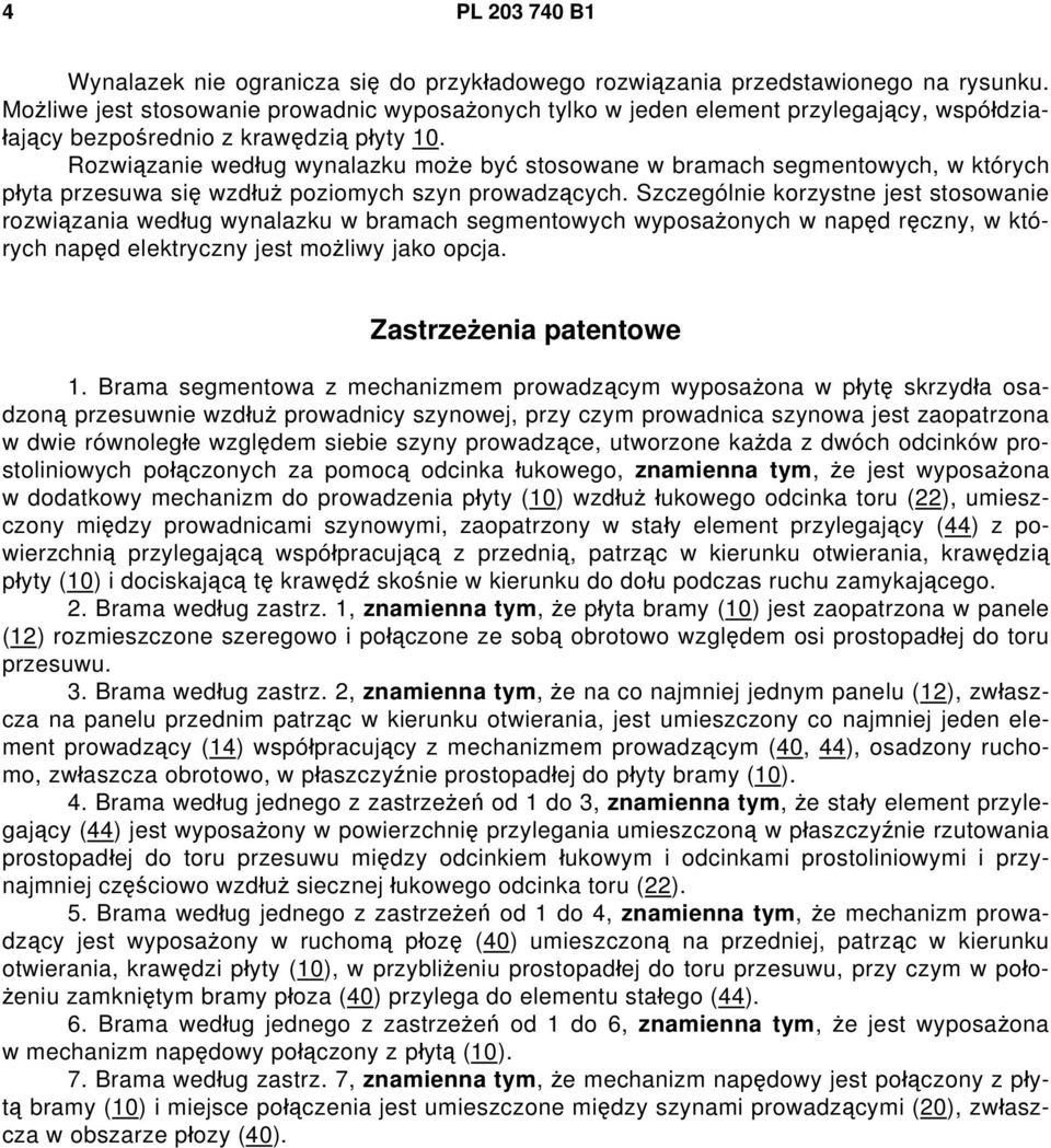 Rozwiązanie według wynalazku może być stosowane w bramach segmentowych, w których płyta przesuwa się wzdłuż poziomych szyn prowadzących.