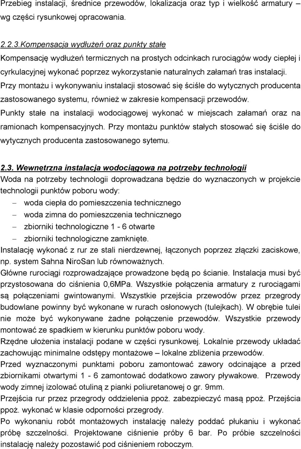 Przy montażu i wykonywaniu instalacji stosować się ściśle do wytycznych producenta zastosowanego systemu, również w zakresie kompensacji przewodów.