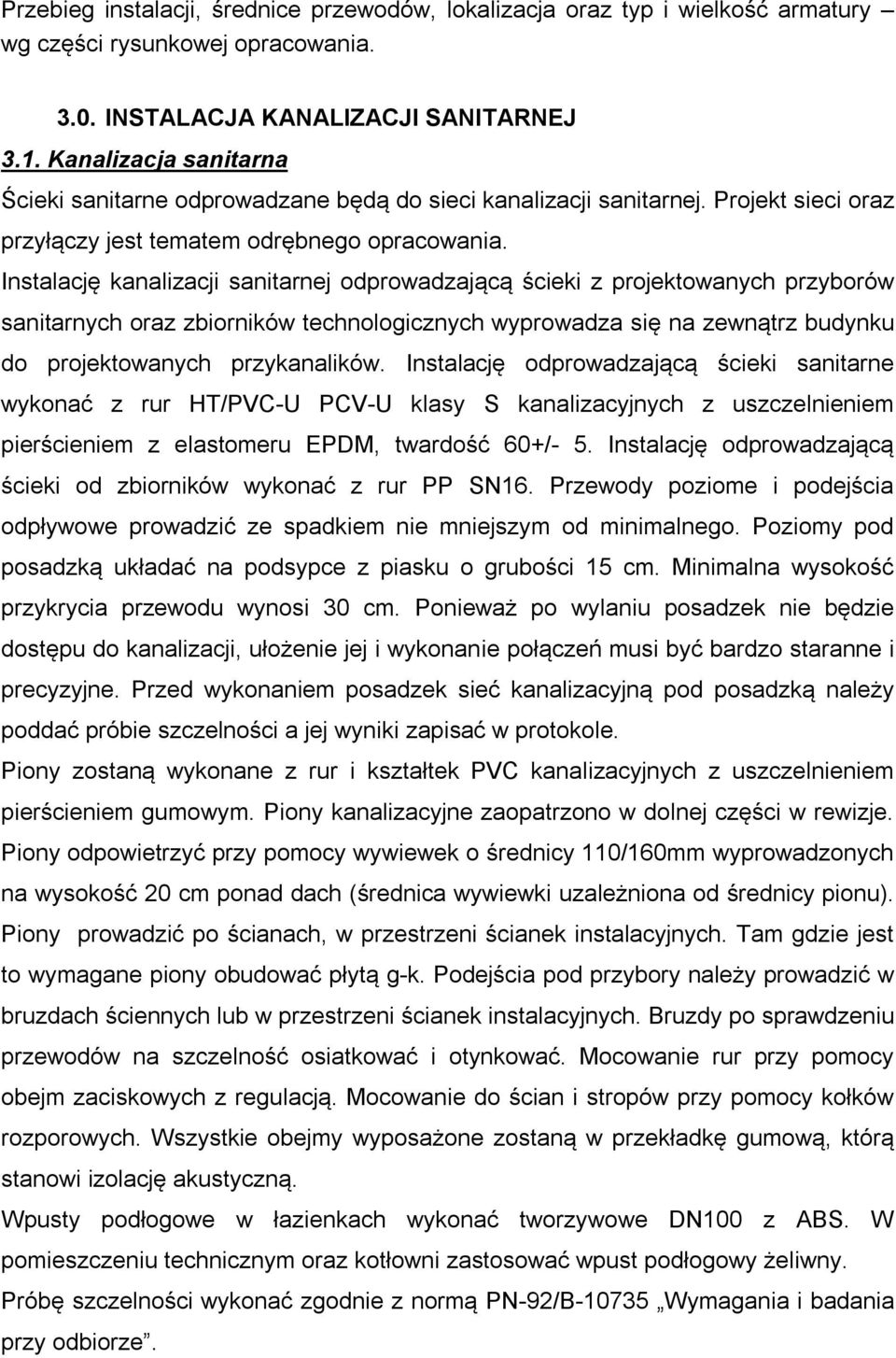 Instalację kanalizacji sanitarnej odprowadzającą ścieki z projektowanych przyborów sanitarnych oraz zbiorników technologicznych wyprowadza się na zewnątrz budynku do projektowanych przykanalików.