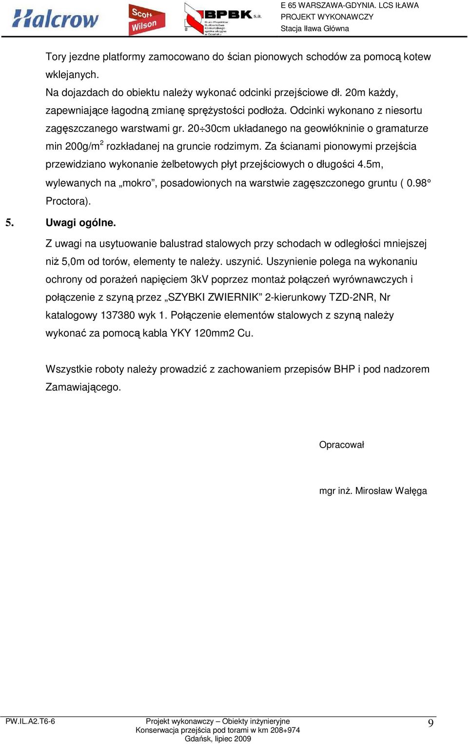 20 30cm układanego na geowłókninie o gramaturze min 200g/m 2 rozkładanej na gruncie rodzimym. Za ścianami pionowymi przejścia przewidziano wykonanie Ŝelbetowych płyt przejściowych o długości 4.