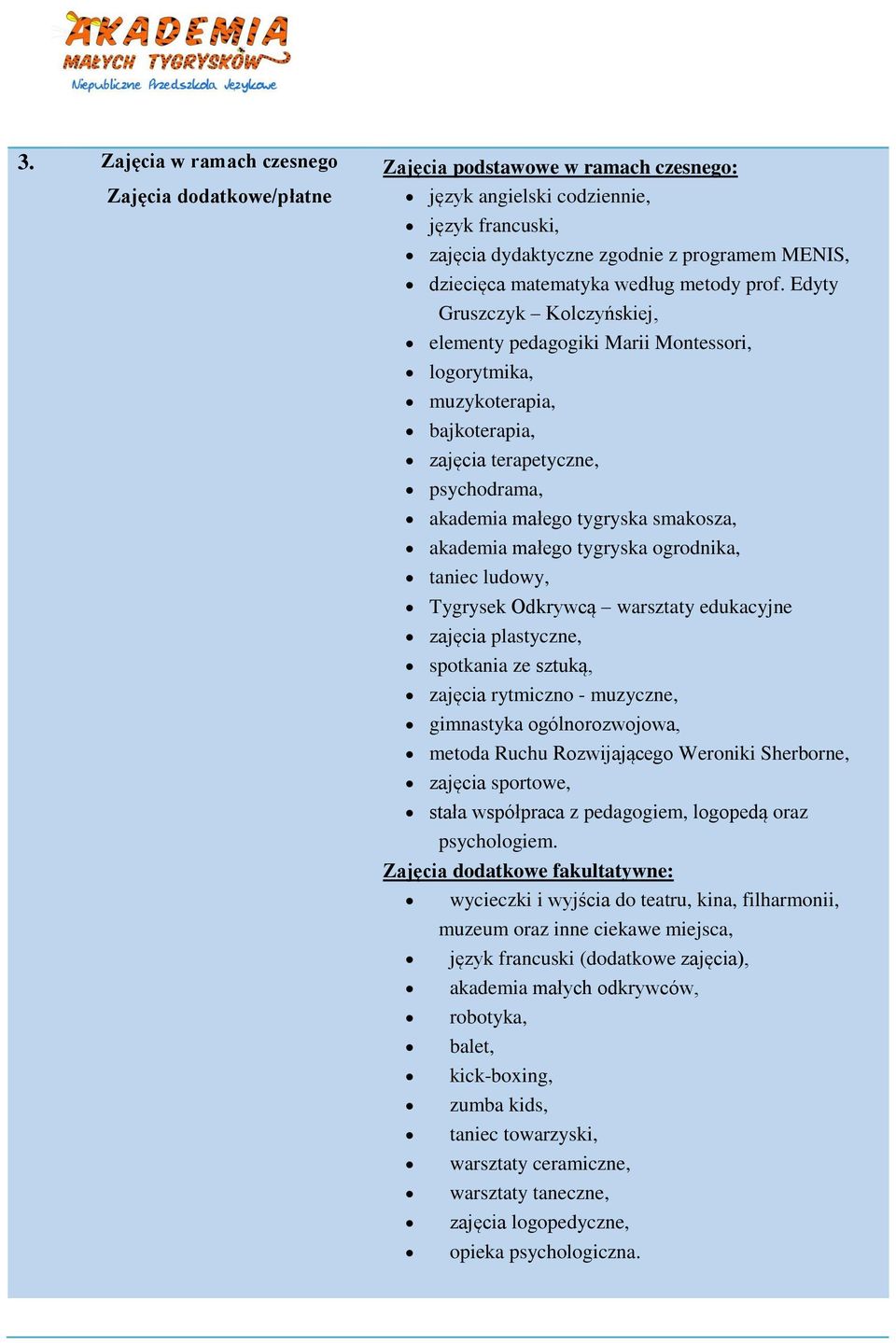 Edyty Gruszczyk Kolczyńskiej, elementy pedagogiki Marii Montessori, logorytmika, muzykoterapia, bajkoterapia, zajęcia terapetyczne, psychodrama, akademia małego tygryska smakosza, akademia małego