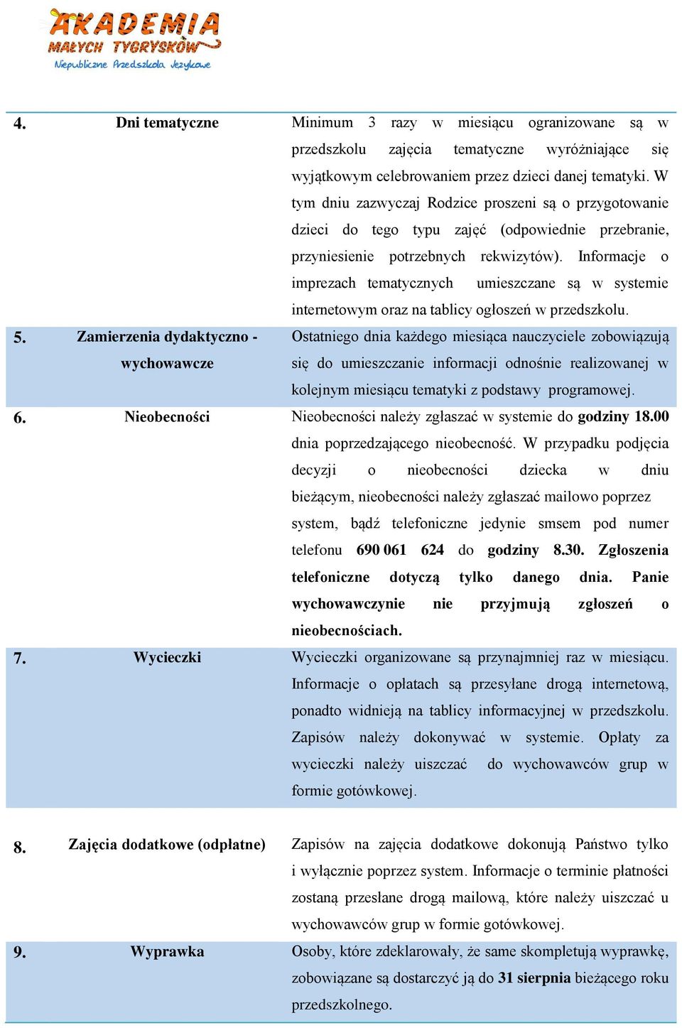 Informacje o imprezach tematycznych umieszczane są w systemie internetowym oraz na tablicy ogłoszeń w przedszkolu. 5.