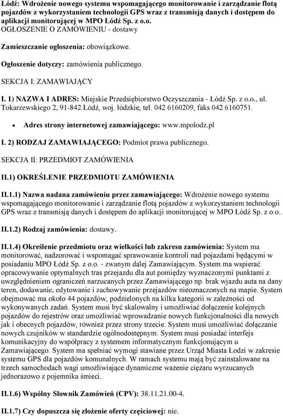 1) NAZWA I ADRES: Miejskie Przedsiębiorstwo Oczyszczania - Łódź Sp. z o.o., ul. Tokarzewskiego 2, 91-842 Łódź, woj. łódzkie, tel. 042 6160209, faks 042 6160751.