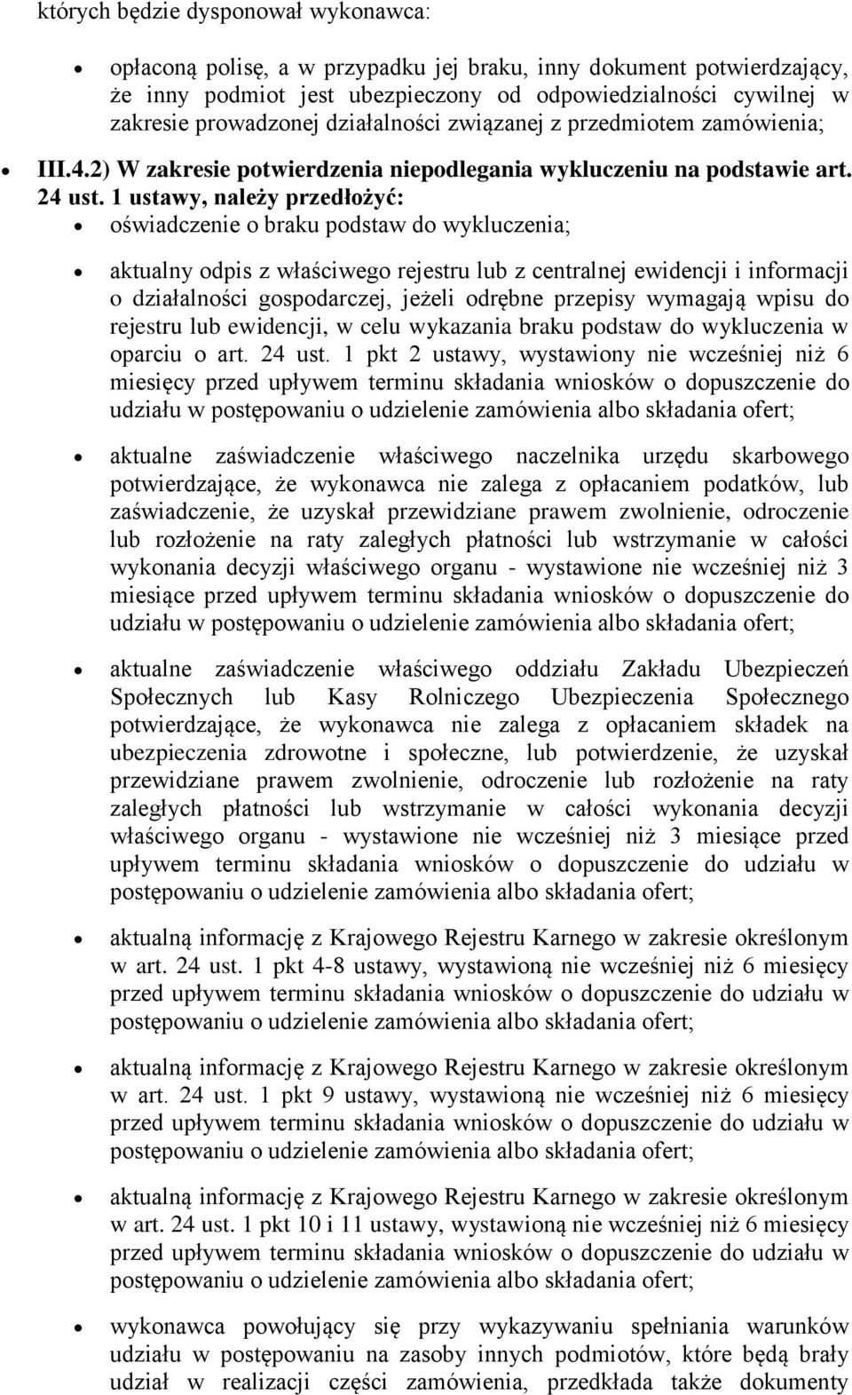 1 ustawy, należy przedłożyć: oświadczenie o braku podstaw do wykluczenia; aktualny odpis z właściwego rejestru lub z centralnej ewidencji i informacji o działalności gospodarczej, jeżeli odrębne