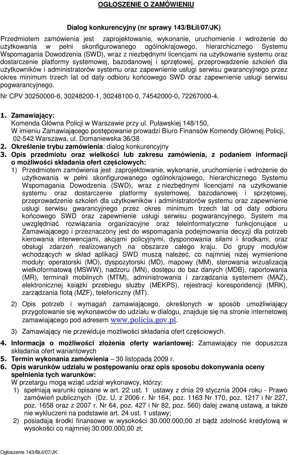 przeprowadzenie szkoleń dla użytkowników i administratorów systemu oraz zapewnienie usługi serwisu gwarancyjnego przez okres minimum trzech lat od daty odbioru końcowego SWD oraz zapewnienie usługi