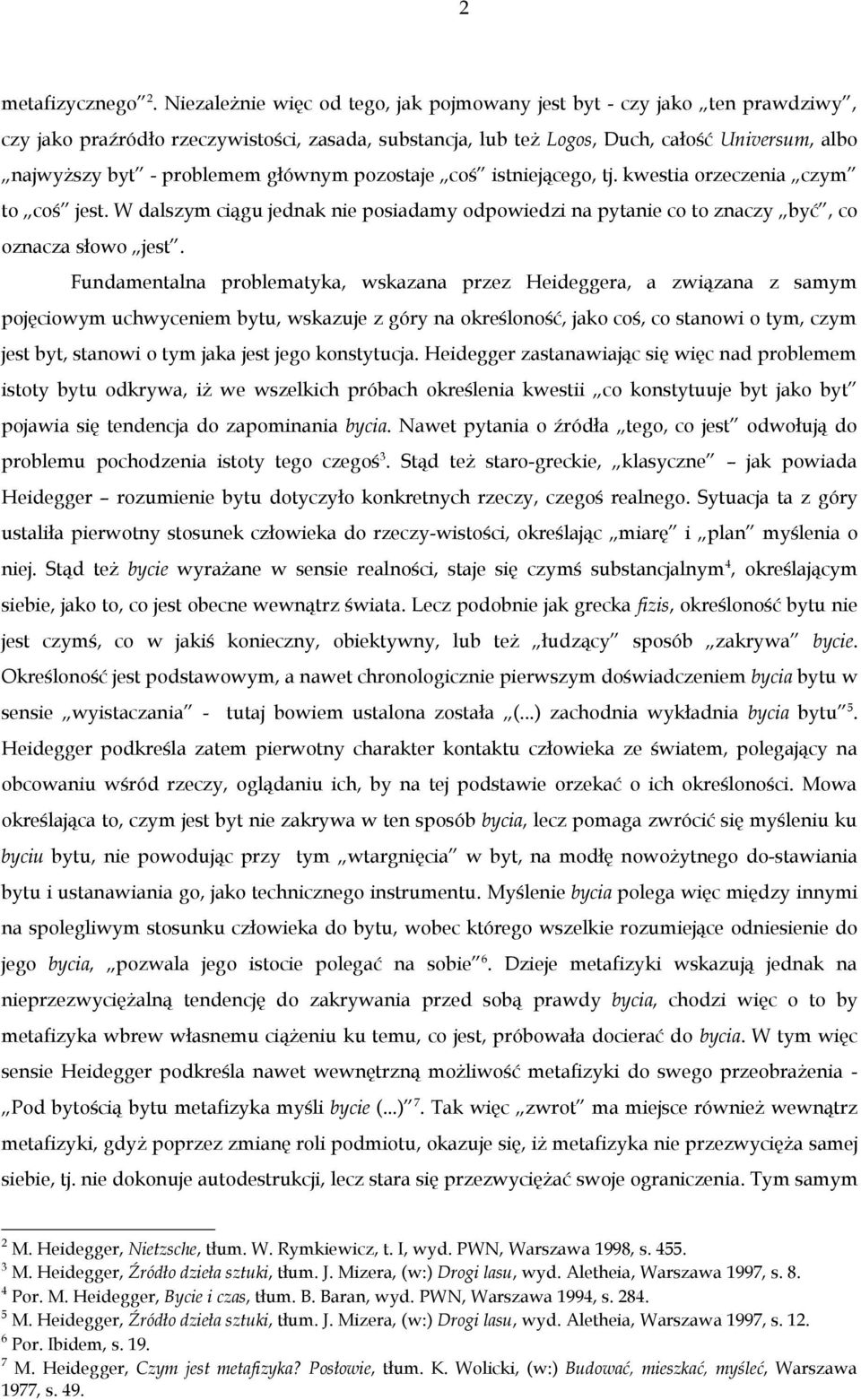 głównym pozostaje coś istniejącego, tj. kwestia orzeczenia czym to coś jest. W dalszym ciągu jednak nie posiadamy odpowiedzi na pytanie co to znaczy być, co oznacza słowo jest.