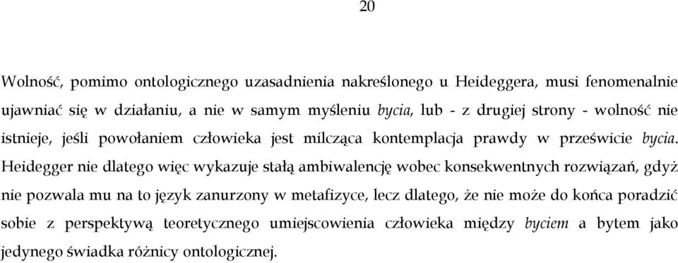 Heidegger nie dlatego więc wykazuje stałą ambiwalencję wobec konsekwentnych rozwiązań, gdyż nie pozwala mu na to język zanurzony w metafizyce,