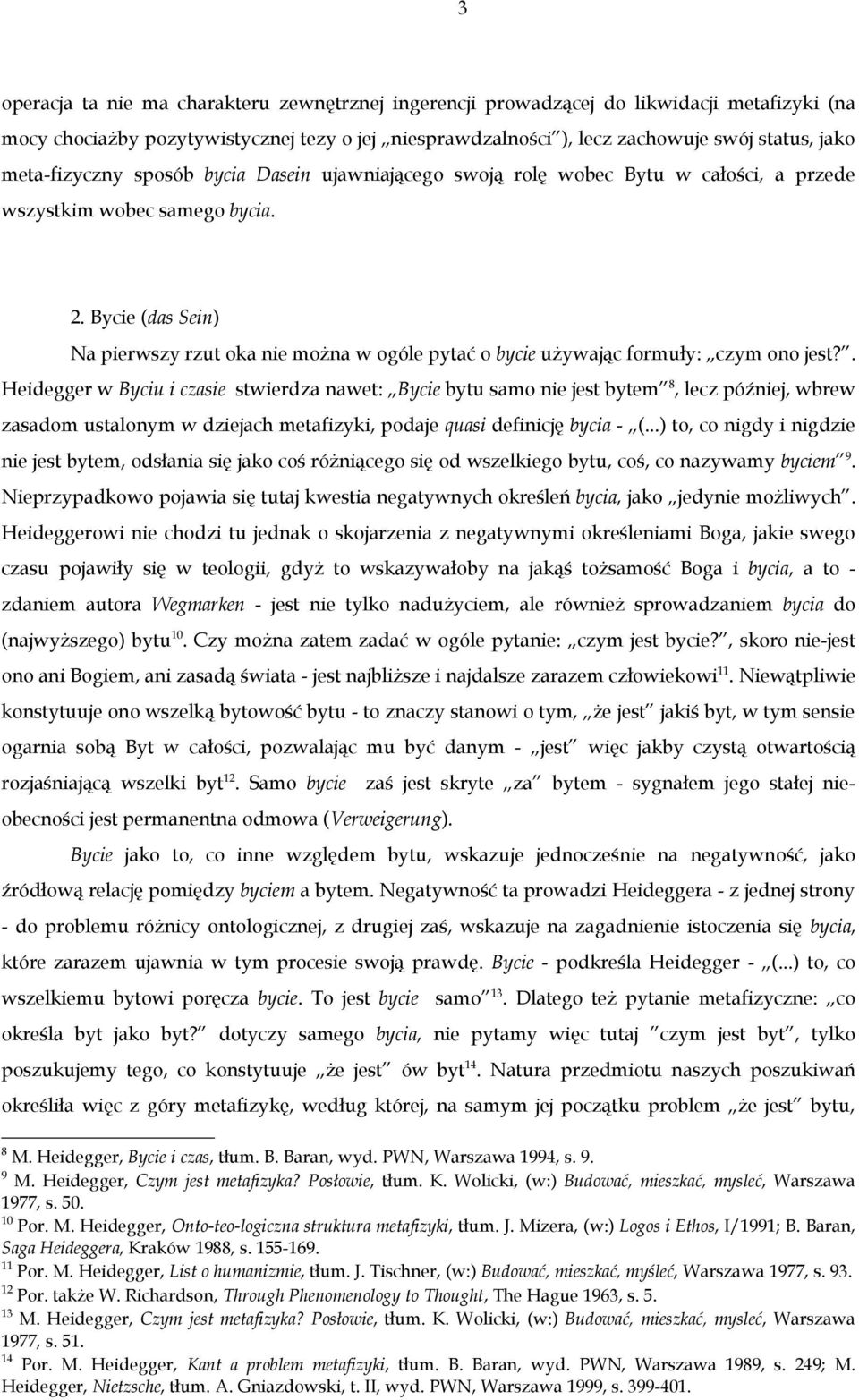 Bycie (das Sein) Na pierwszy rzut oka nie można w ogóle pytać o bycie używając formuły: czym ono jest?