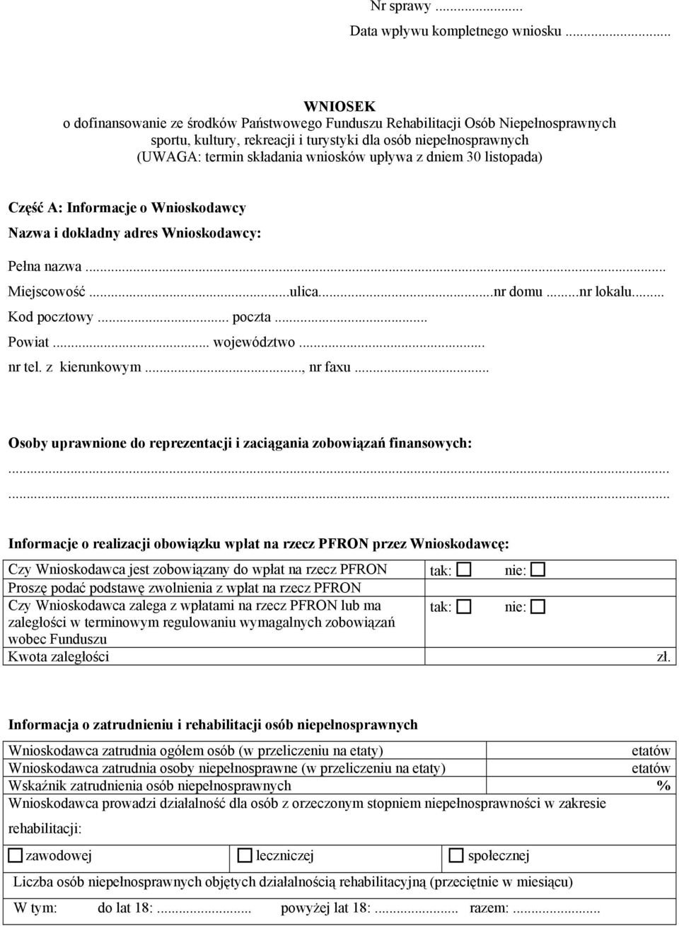 upływa z dniem 30 listopada) Część A: Informacje o Wnioskodawcy Nazwa i dokładny adres Wnioskodawcy: Pełna nazwa... Miejscowość...ulica...nr domu...nr lokalu... Kod pocztowy... poczta... Powiat.