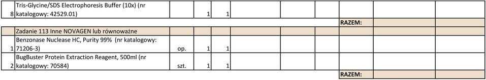 01) 1 1 Zadanie 113 Inne NOVAGEN lub równoważne Benzonase