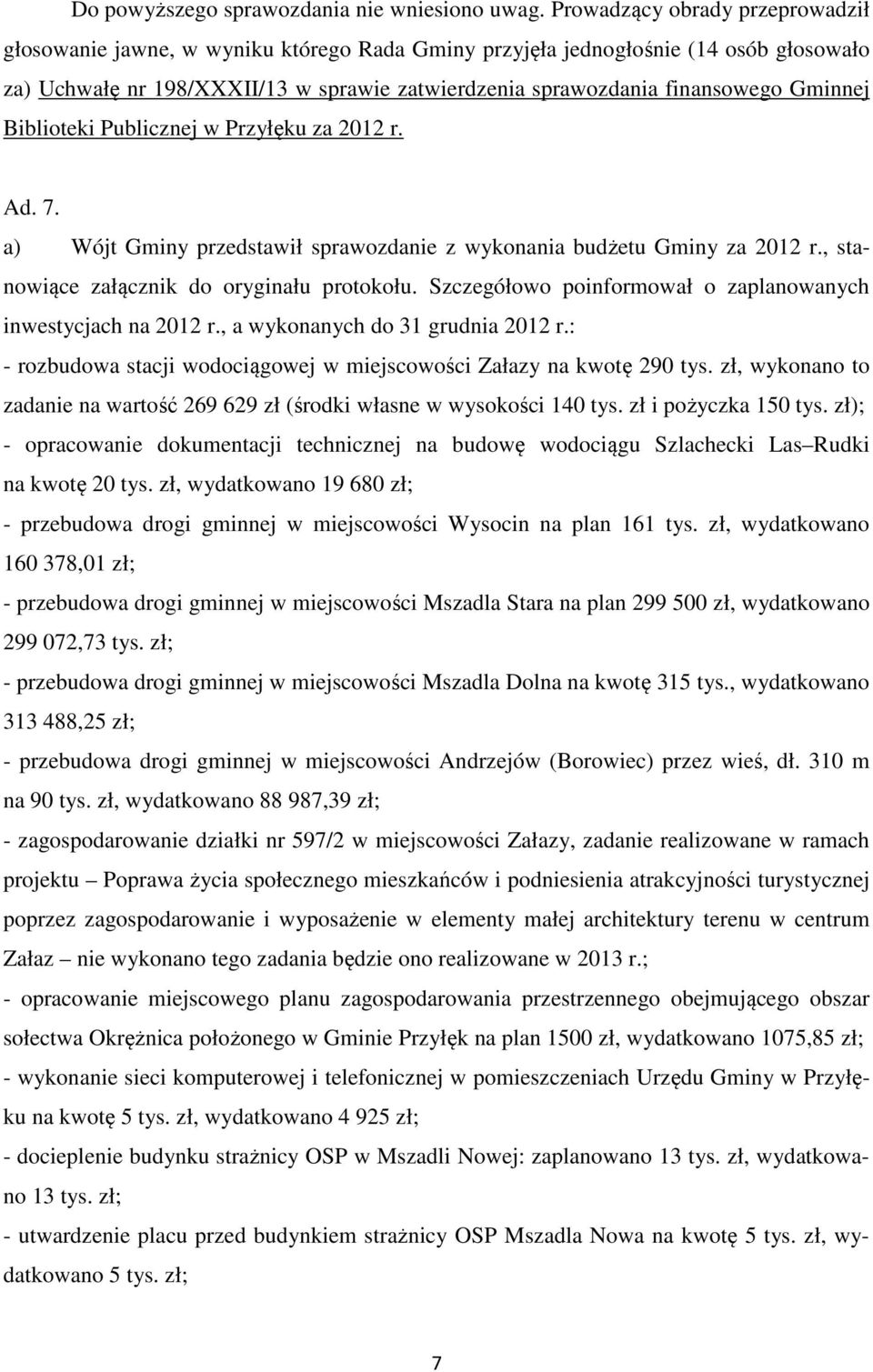 Gminnej Biblioteki Publicznej w Przyłęku za 2012 r. Ad. 7. a) Wójt Gminy przedstawił sprawozdanie z wykonania budżetu Gminy za 2012 r., stanowiące załącznik do oryginału protokołu.