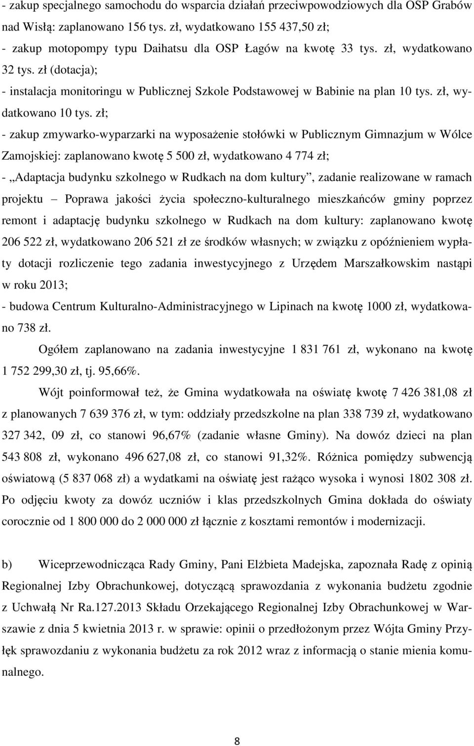 zł (dotacja); - instalacja monitoringu w Publicznej Szkole Podstawowej w Babinie na plan 10 tys. zł, wydatkowano 10 tys.