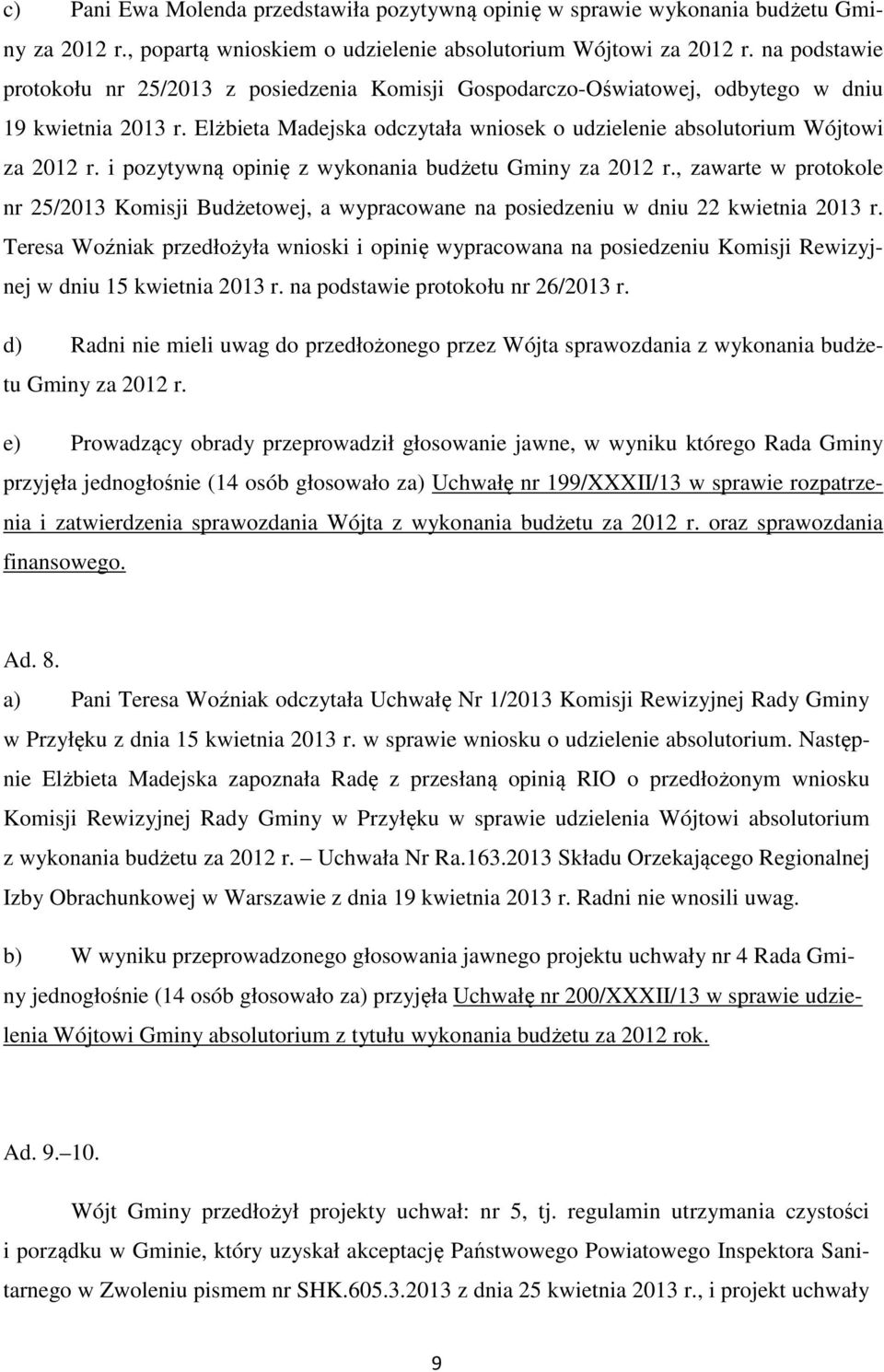 i pozytywną opinię z wykonania budżetu Gminy za 2012 r., zawarte w protokole nr 25/2013 Komisji Budżetowej, a wypracowane na posiedzeniu w dniu 22 kwietnia 2013 r.