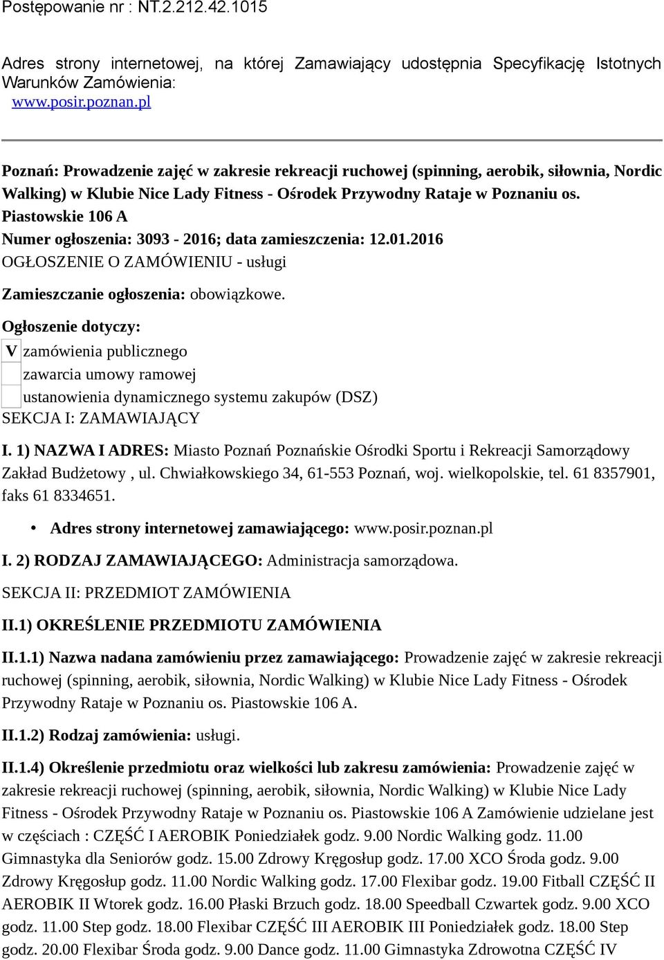 Piastowskie 106 A Numer ogłoszenia: 3093-2016; data zamieszczenia: 12.01.2016 OGŁOSZENIE O ZAMÓWIENIU - usługi Zamieszczanie ogłoszenia: obowiązkowe.