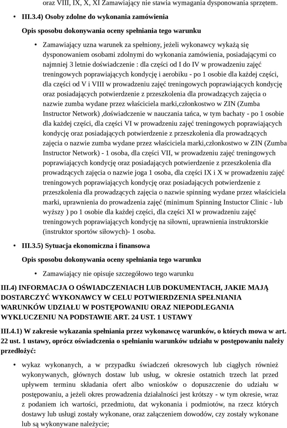 doświadczenie : dla części od I do IV w prowadzeniu zajęć treningowych poprawiających kondycję i aerobiku - po 1 osobie dla każdej części, dla części od V i VIII w prowadzeniu zajęć treningowych