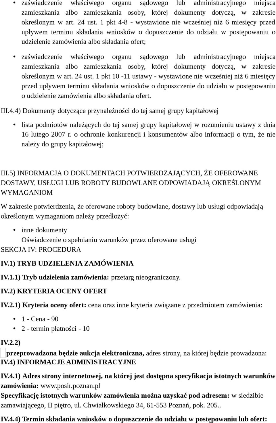 - wystawione nie wcześniej niż 6 miesięcy przed upływem terminu składania wniosków o dopuszczenie do udziału w postępowaniu o udzielenie zamówienia albo składania ofert. III.4.