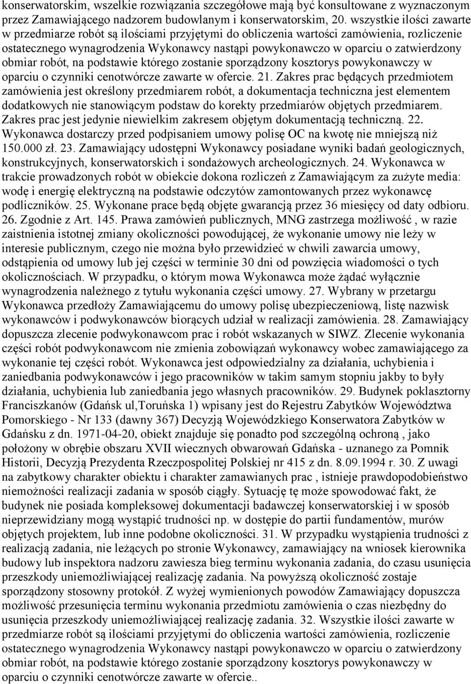 obmiar robót, na podstawie którego zostanie sporządzony kosztorys powykonawczy w oparciu o czynniki cenotwórcze zawarte w ofercie. 21.