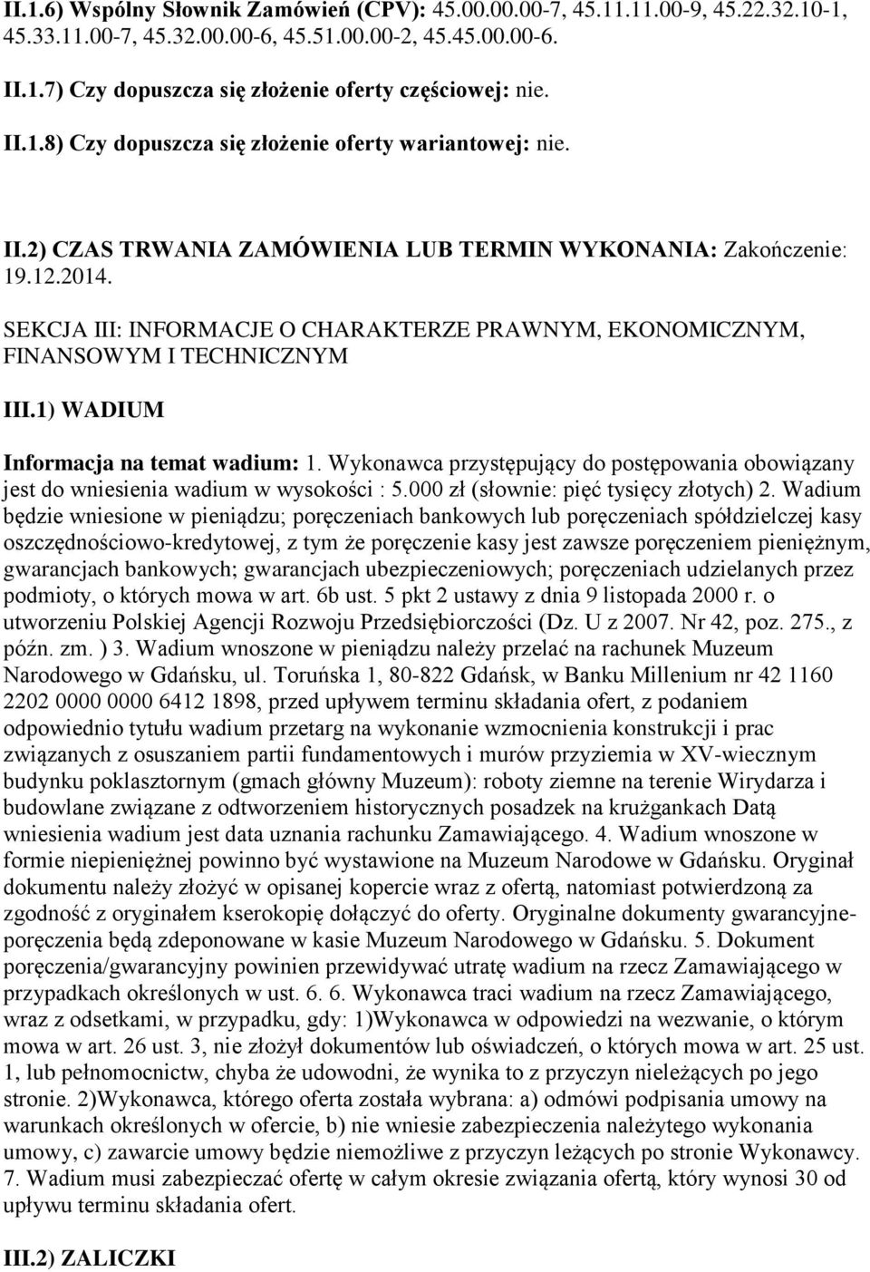 SEKCJA III: INFORMACJE O CHARAKTERZE PRAWNYM, EKONOMICZNYM, FINANSOWYM I TECHNICZNYM III.1) WADIUM Informacja na temat wadium: 1.