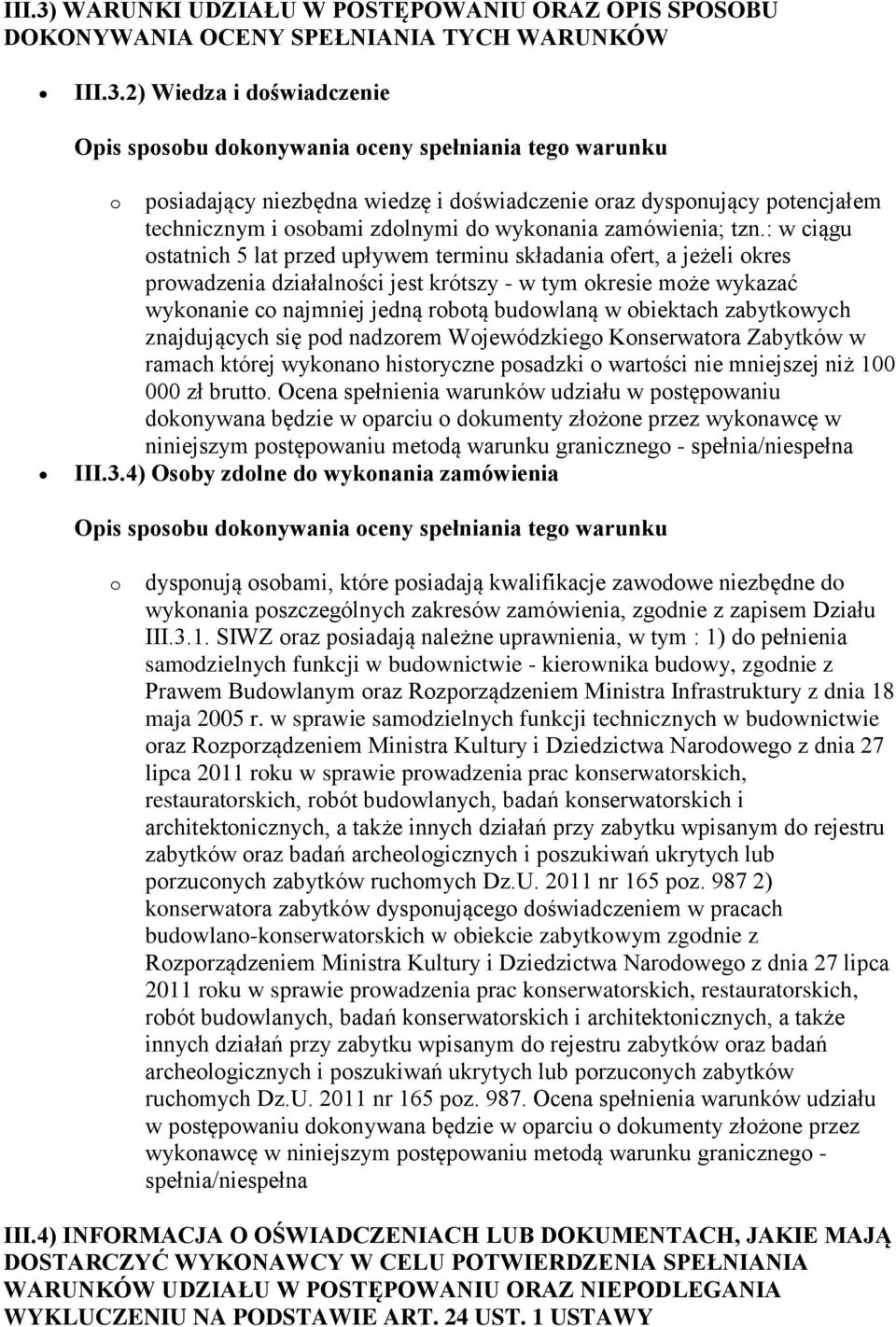 2) Wiedza i doświadczenie Opis sposobu dokonywania oceny spełniania tego warunku o posiadający niezbędna wiedzę i doświadczenie oraz dysponujący potencjałem technicznym i osobami zdolnymi do