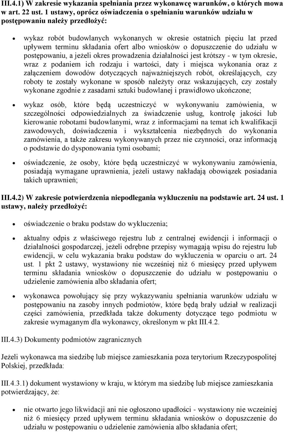 albo wniosków o dopuszczenie do udziału w postępowaniu, a jeżeli okres prowadzenia działalności jest krótszy - w tym okresie, wraz z podaniem ich rodzaju i wartości, daty i miejsca wykonania oraz z