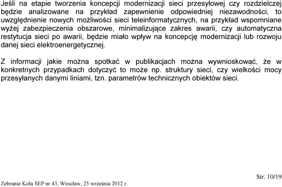 restytucja sieci po awarii, będzie miało wpływ na koncepcję modernizacji lub rozwoju danej sieci elektroenergetycznej.