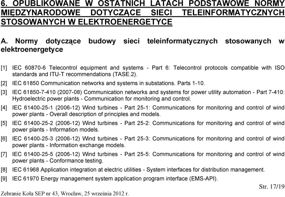 ITU-T recommendations (TASE.2). [2] IEC 61850 Communication networks and systems in substations. Parts 1-10.