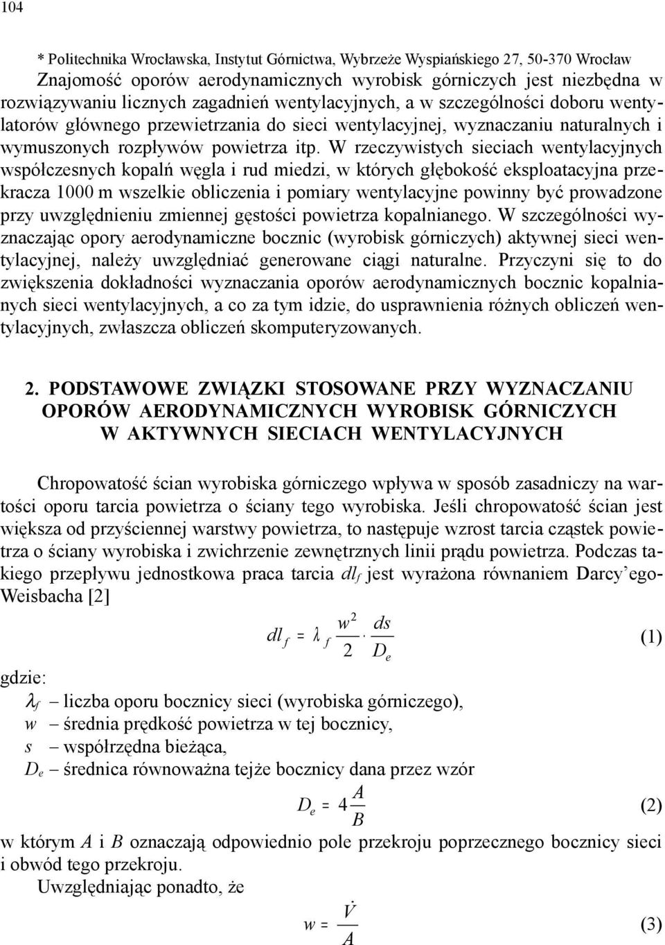 W rzeczywstych secach wentylacyjnych współczesnych kopalń węgla rud medz, w których głębokość eksploatacyjna przekracza 1000 m wszelke oblczena pomary wentylacyjne pownny być prowadzone przy