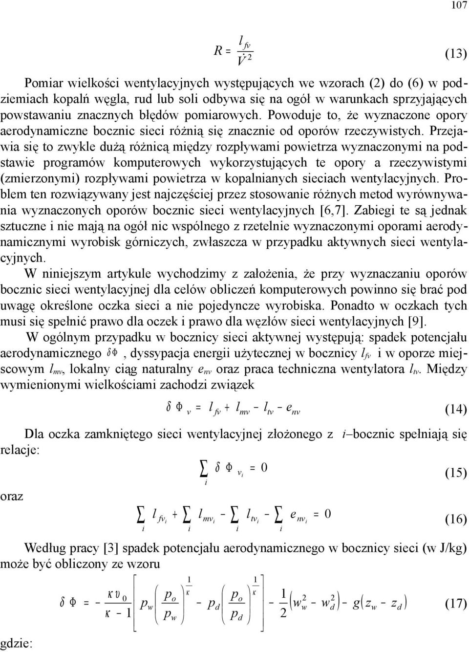 Przejawa sę to zwykle dużą różncą mędzy rozpływam powetrza wyznaczonym na podstawe programów komputerowych wykorzystujących te opory a rzeczywstym (zmerzonym) rozpływam powetrza w kopalnanych secach