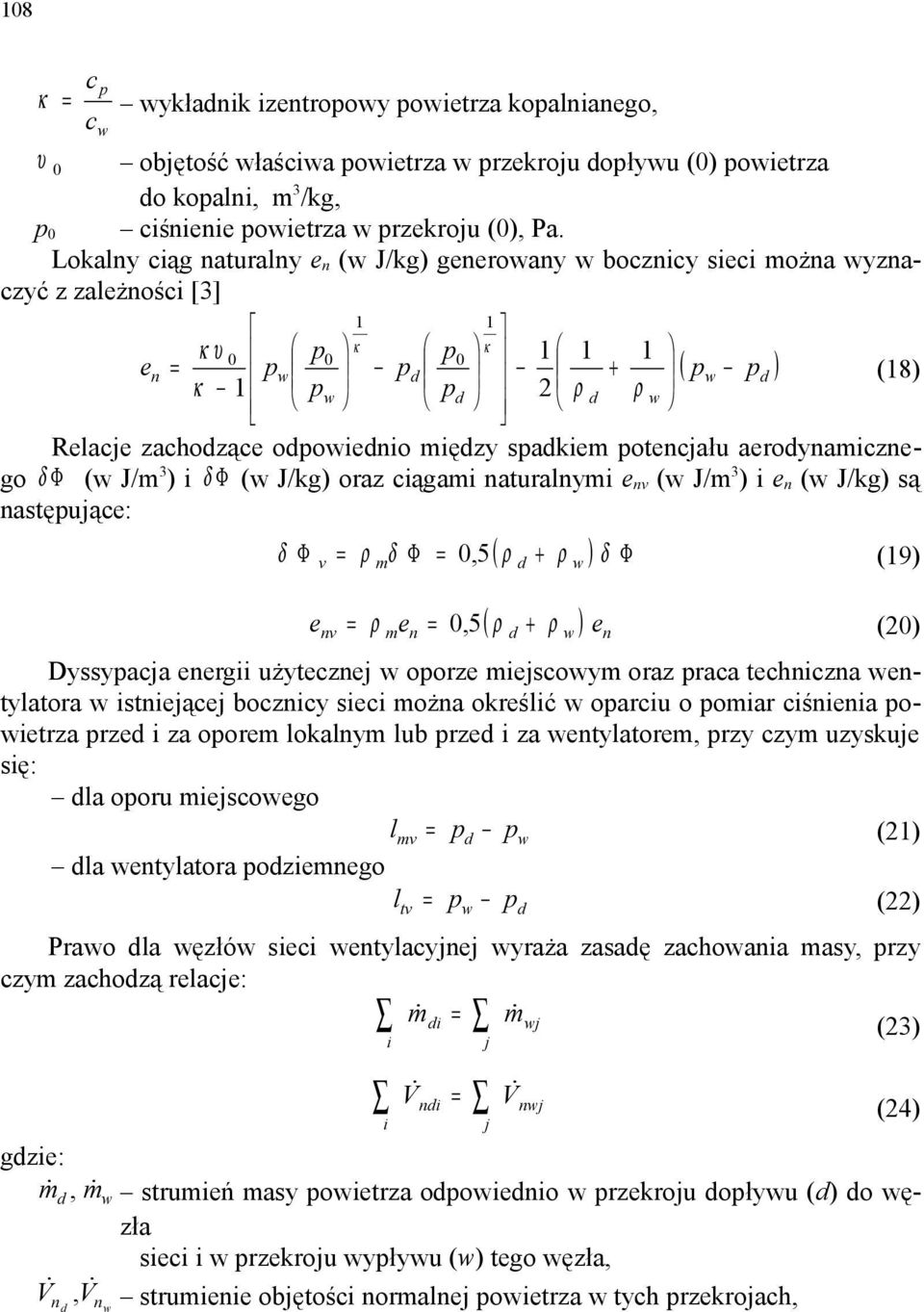 mędzy spadkem potencjału aerodynamcznego δ Φ (w J/m 3 ) δ Φ (w J/kg) oraz cągam naturalnym e nv (w J/m 3 ) e n (w J/kg) są następujące: ( ρ ρ ) δ Φ δ Φ v ρ mδ Φ 0, 5 d w (19) e nv m n ( ρ d ρ w ) en