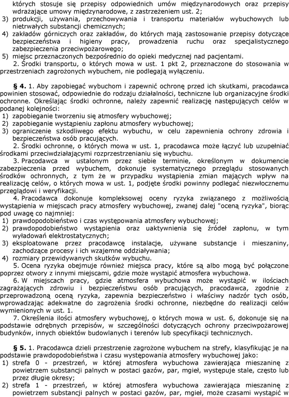 dotyczące bezpieczeństwa i higieny pracy, prowadzenia ruchu oraz specjalistycznego zabezpieczenia przeciwpożarowego; 5) miejsc przeznaczonych bezpośrednio do opieki medycznej nad pacjentami. 2.