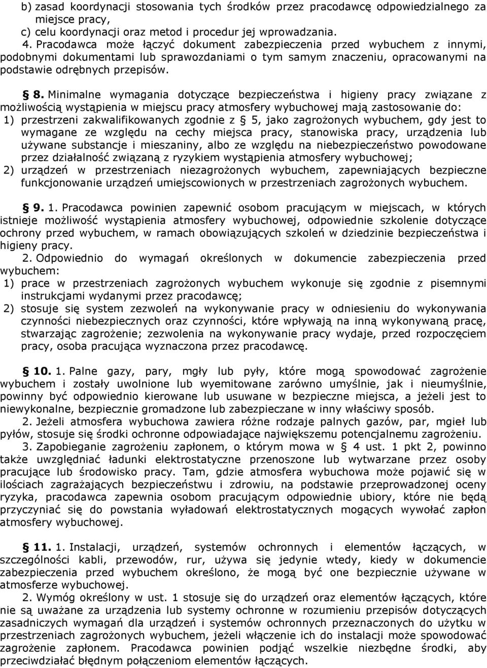 Minimalne wymagania dotyczące bezpieczeństwa i higieny pracy związane z możliwością wystąpienia w miejscu pracy atmosfery wybuchowej mają zastosowanie do: 1) przestrzeni zakwalifikowanych zgodnie z