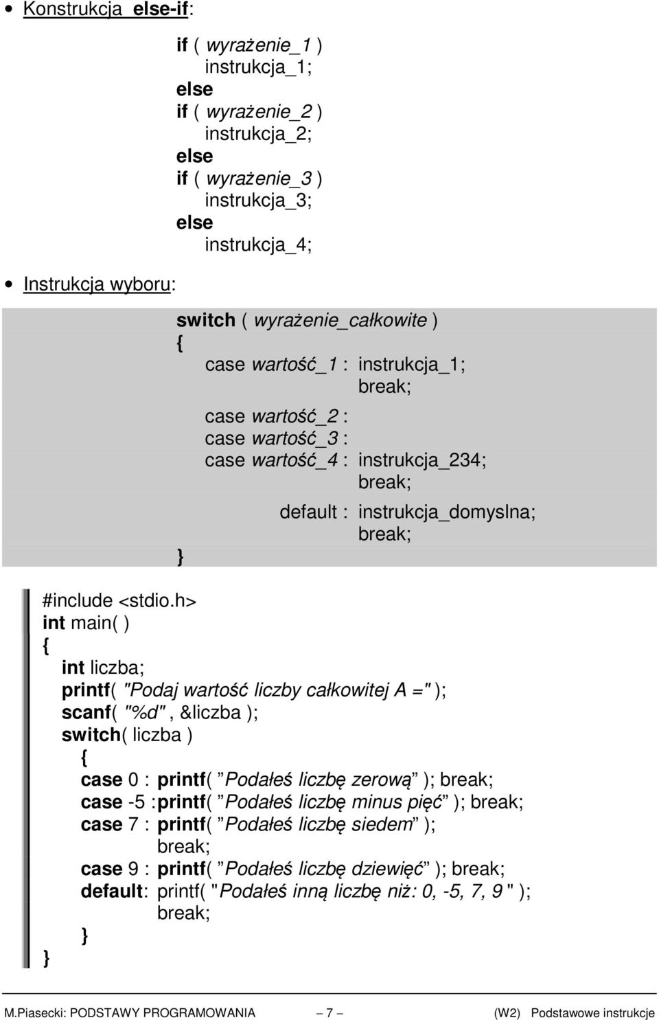 całkowitej A =" ); scanf( "%d", &liczba ); switch( liczba ) case 0 : printf( Podałeś liczbę zerową ); case -5 : printf( Podałeś liczbę minus pięć ); case 7 : printf( Podałeś