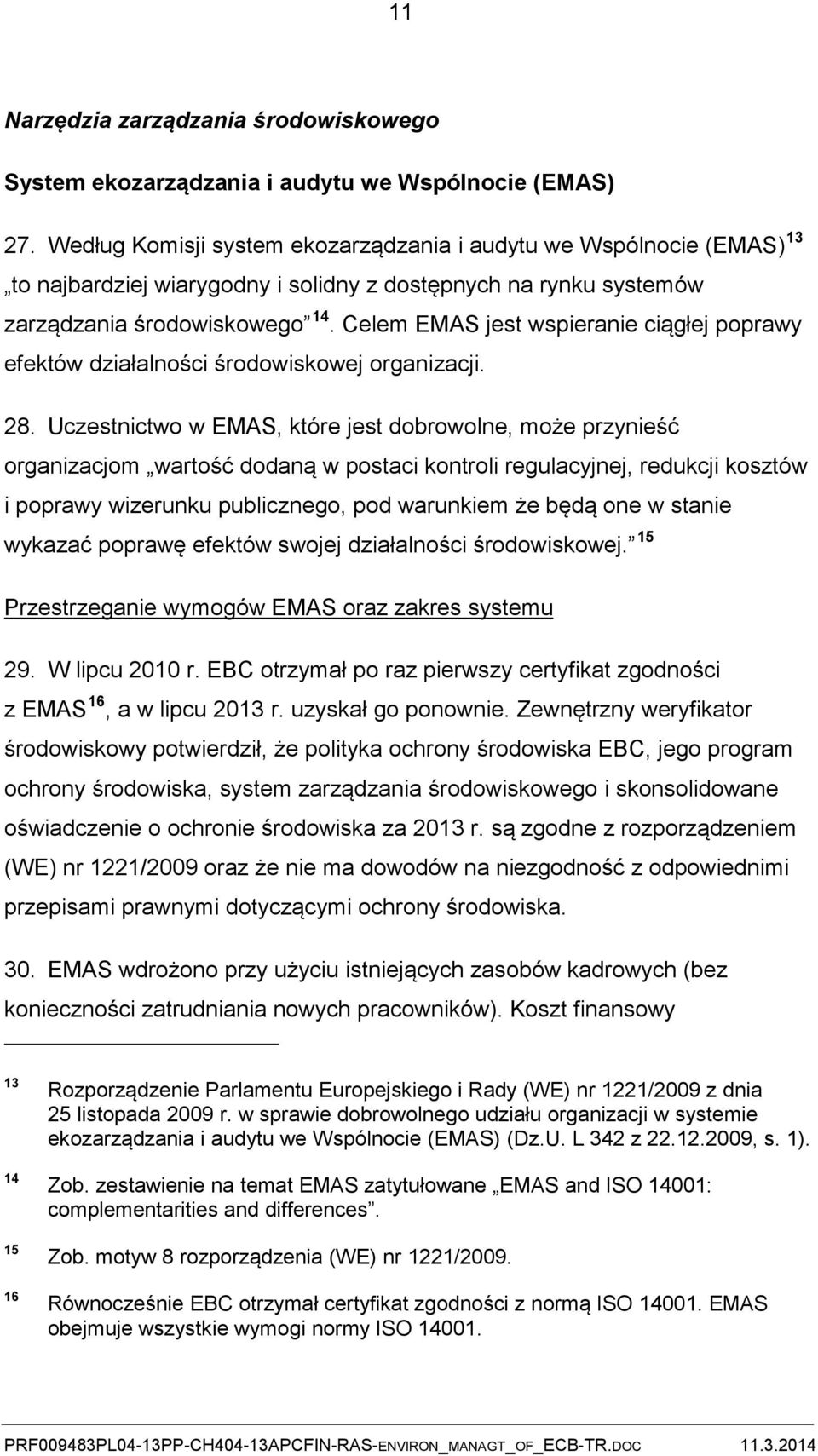 Celem EMAS jest wspieranie ciągłej poprawy efektów działalności środowiskowej organizacji. 28.