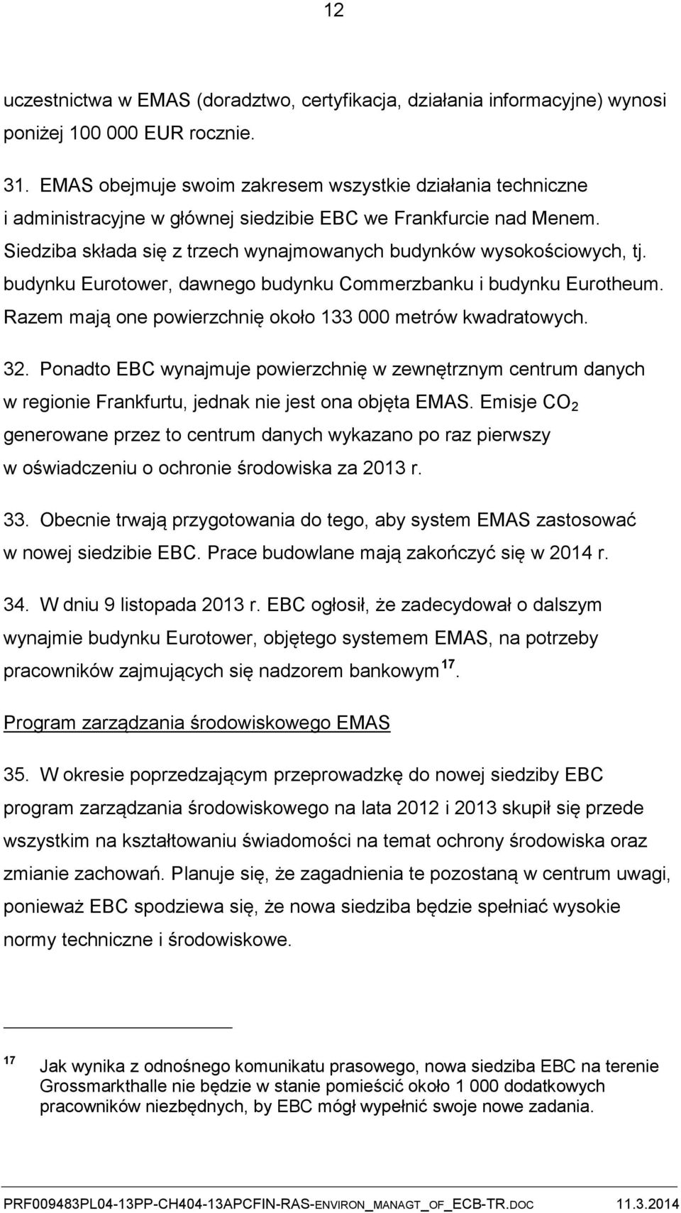 budynku Eurotower, dawnego budynku Commerzbanku i budynku Eurotheum. Razem mają one powierzchnię około 133 000 metrów kwadratowych. 32.