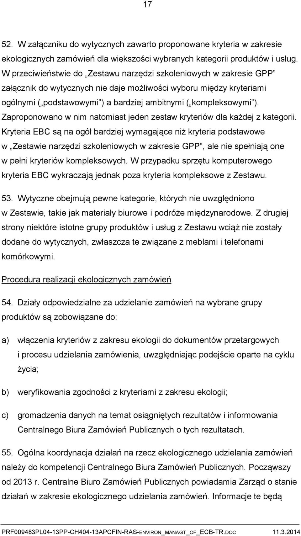 ). Zaproponowano w nim natomiast jeden zestaw kryteriów dla każdej z kategorii.