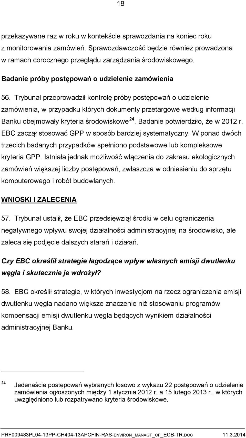 Trybunał przeprowadził kontrolę próby postępowań o udzielenie zamówienia, w przypadku których dokumenty przetargowe według informacji Banku obejmowały kryteria środowiskowe 24.