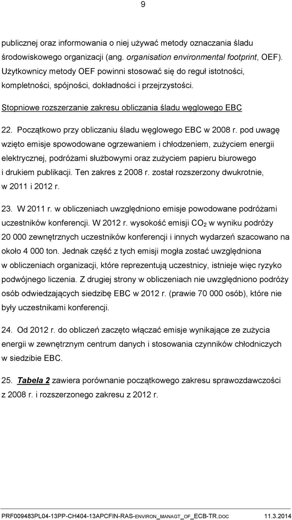 Początkowo przy obliczaniu śladu węglowego EBC w 2008 r.