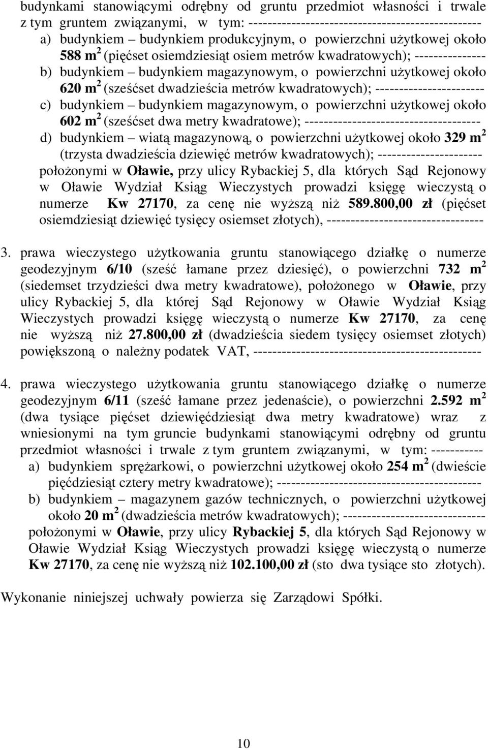 kwadratowych); ----------------------- c) budynkiem budynkiem magazynowym, o powierzchni uytkowej około 602 m 2 (szeset dwa metry kwadratowe); ------------------------------------- d) budynkiem wiat