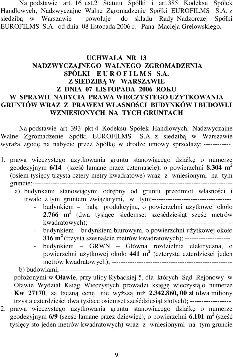 UCHWAŁ A NR 13 W SPRAWIE NABYCIA PRAWA WIECZYSTEGO UYTKOWANIA GRUNTÓW WRAZ Z PRAWEM WŁ ASNOCI BUDYNKÓW I BUDOWLI WZNIESIONYCH NA TYCH GRUNTACH Na podstawie art.