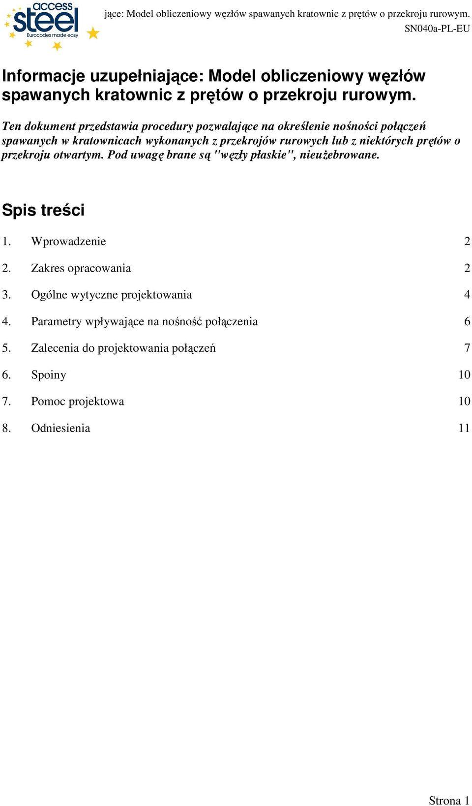 niekórych pręów o przekroju owarym. Pod uwagę brane są "węzły płaskie", nieuŝebrowane. Spis reści 1. Wprowadzenie 2 2.