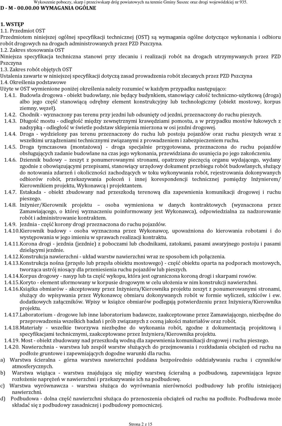 1.2. Zakres stosowania OST Niniejsza specyfikacja techniczna stanowi przy zlecaniu i realizacji robót na drogach utrzymywanych przez PZD Pszczyna 1.3.