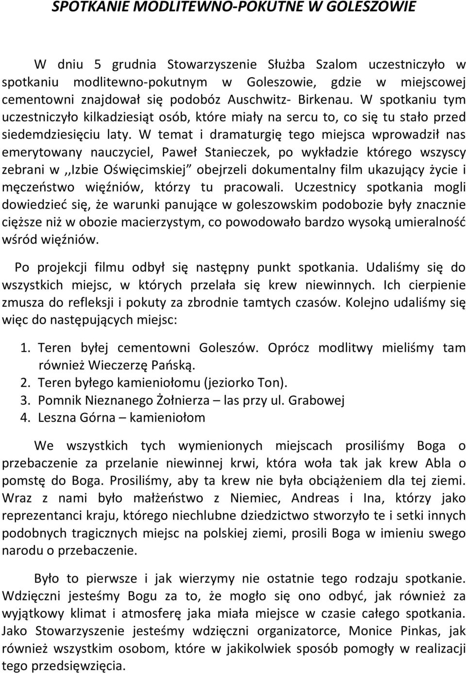 W temat i dramaturgię tego miejsca wprowadził nas emerytowany nauczyciel, Paweł Stanieczek, po wykładzie którego wszyscy zebrani w,,izbie Oświęcimskiej obejrzeli dokumentalny film ukazujący życie i