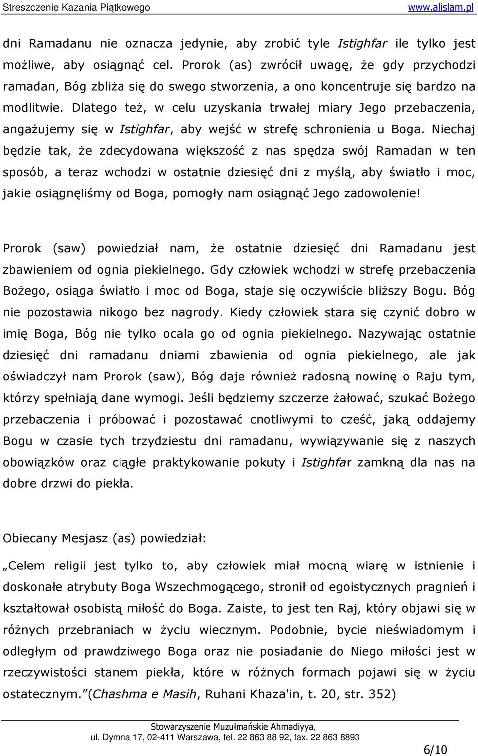 Dlatego teŝ, w celu uzyskania trwałej miary Jego przebaczenia, angaŝujemy się w Istighfar, aby wejść w strefę schronienia u Boga.