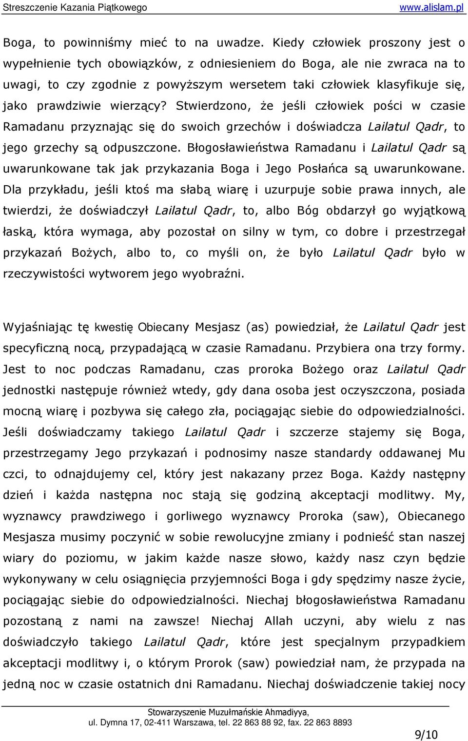 wierzący? Stwierdzono, Ŝe jeśli człowiek pości w czasie Ramadanu przyznając się do swoich grzechów i doświadcza Lailatul Qadr, to jego grzechy są odpuszczone.