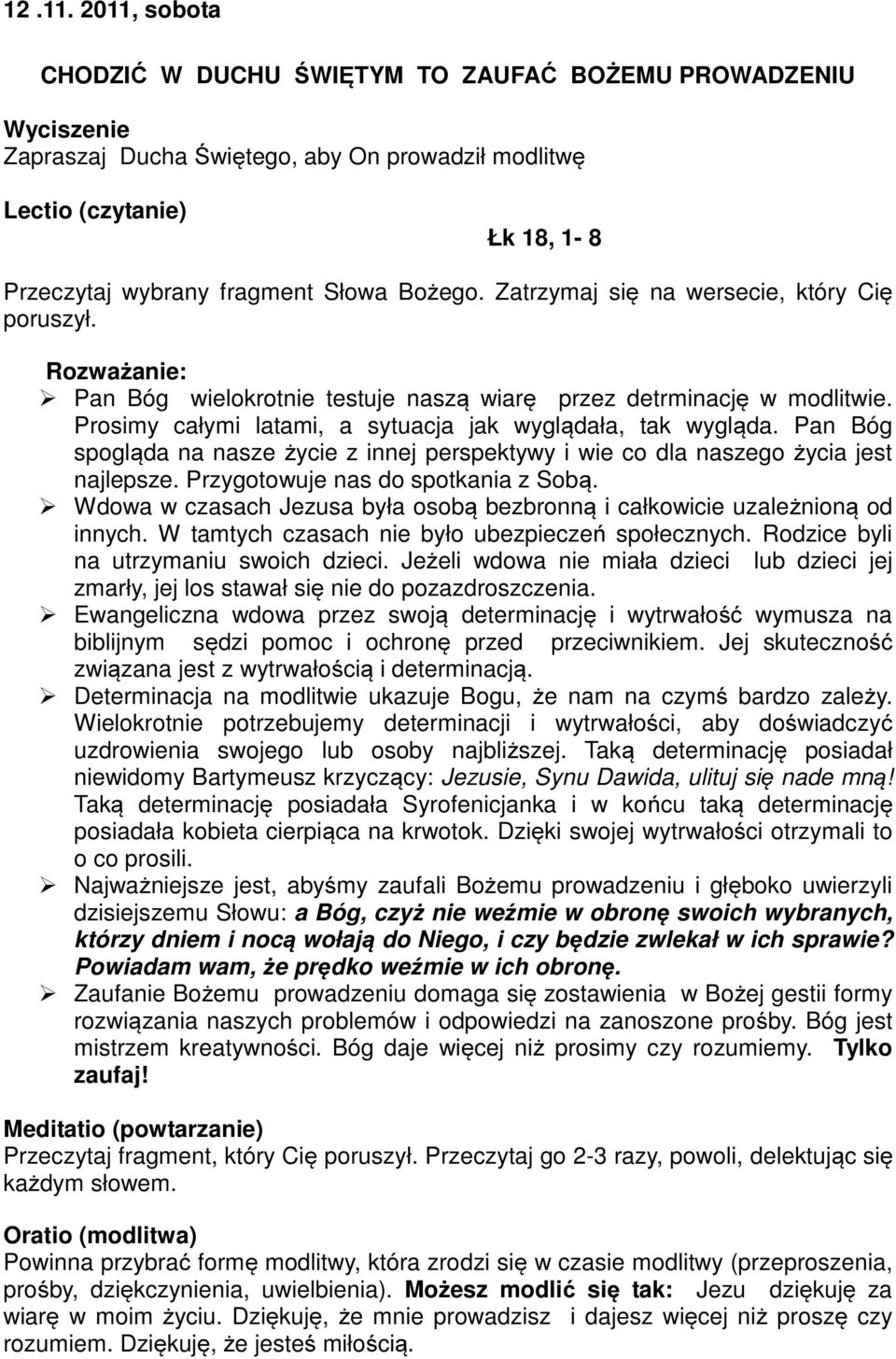 Wdowa w czasach Jezusa była osobą bezbronną i całkowicie uzależnioną od innych. W tamtych czasach nie było ubezpieczeń społecznych. Rodzice byli na utrzymaniu swoich dzieci.